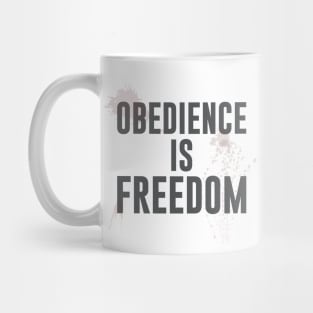 OBEDIENCE IS FREEDOM Mug